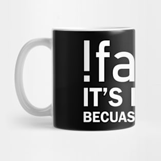 !false It's Funny Bacuse It's True Mug